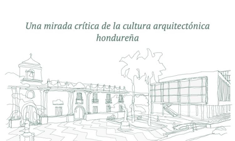 Semana de la Arquitectura 2025: aborda la cultura arquitectónica hondureña desde una mirada crítica.