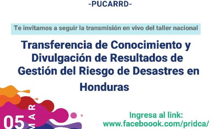 Taller Nacional “Transferencia de Conocimiento y Divulgación de Resultados de Gestión del Riesgo de Desastres en Honduras”.