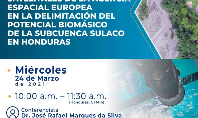 Conferencia virtual internacional Uso de las Imágenes Satelitales de la Agencia Espacial Europea en la Delimitación del Potencial Biomásico de la Subcuenca Sulaco en Honduras