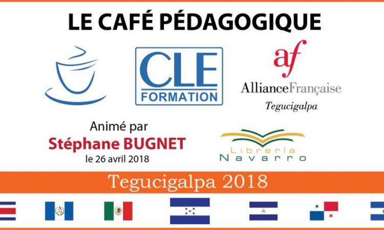 Le Café Pédagogique            para profesores de francés, animado por  Sthéphane BUGNET, a realizarse en la Alianza Francesa de Tegucigalpa