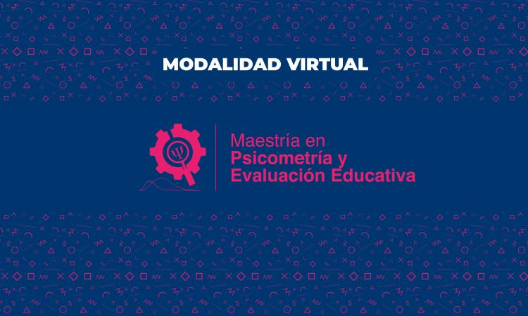 Aperturan nueva Maestría Virtual en Psicometría y Evaluación Educativa