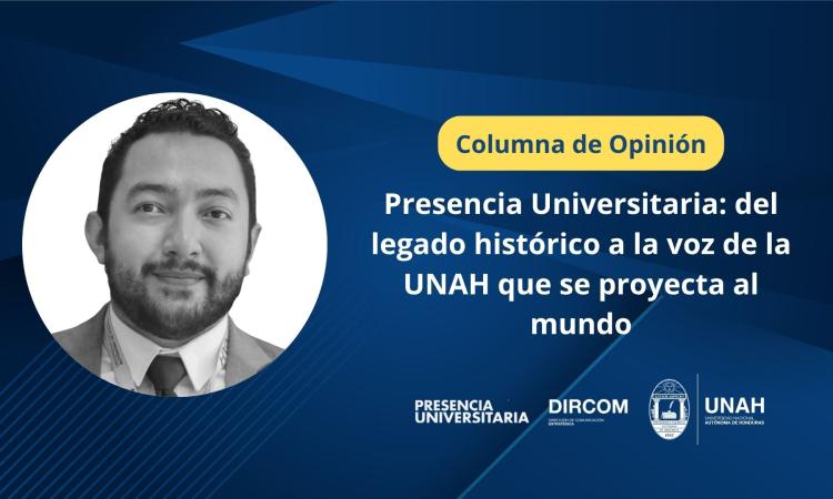 Presencia Universitaria: del legado histórico a la voz de la UNAH que se proyecta al mundo